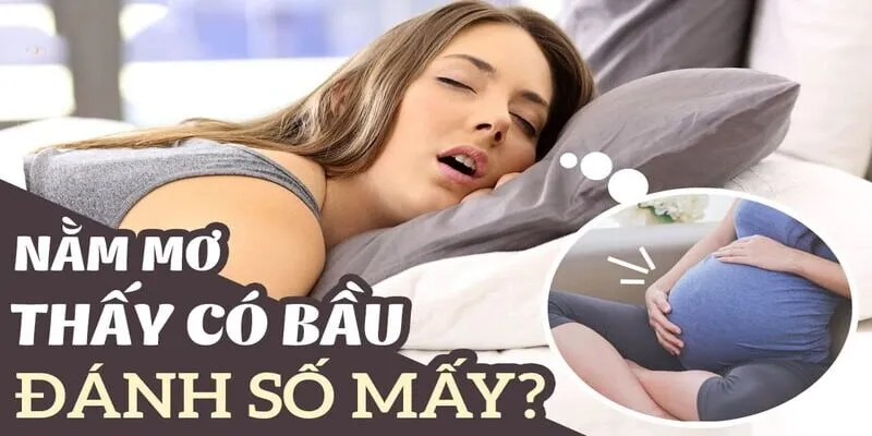 Nằm mơ thấy mang thai nên đánh số mấy? Ý nghĩa đằng sau giấc mơ