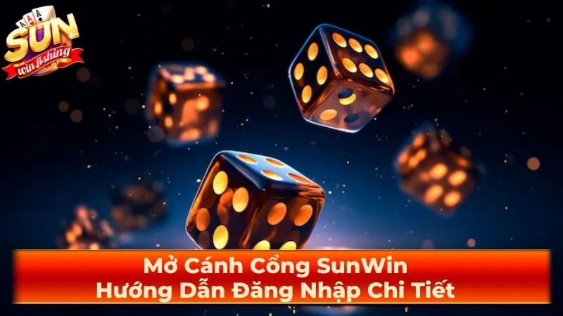 Mở Cánh Cổng SunWin: Hướng Dẫn Đăng Nhập Chi Tiết